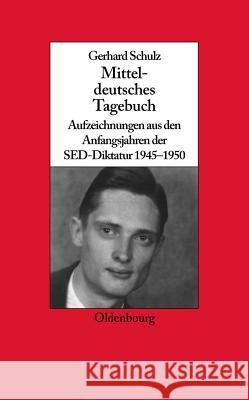 Mitteldeutsches Tagebuch: Aufzeichnungen Aus Den Anfangsjahren Der Sed-Diktatur 1945-1950 Gerhard Schulz, Udo Wengst 9783486590333 Walter de Gruyter