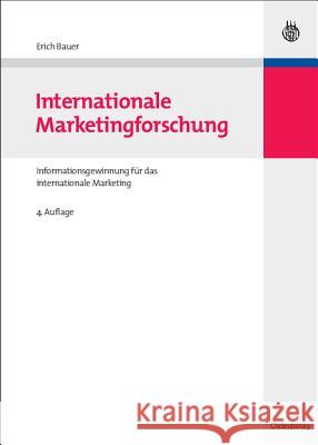 Internationale Marketingforschung: Informationsgewinnung Für Das Internationale Marketing Erich Bauer 9783486590647