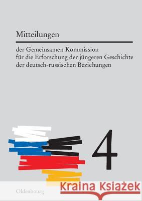 Mitteilungen Der Gemeinsamen Kommission Für Die Erforschung Der Jüngeren Geschichte Der Deutsch-Russischen Beziehungen. Band 4 Möller, Horst 9783486590807