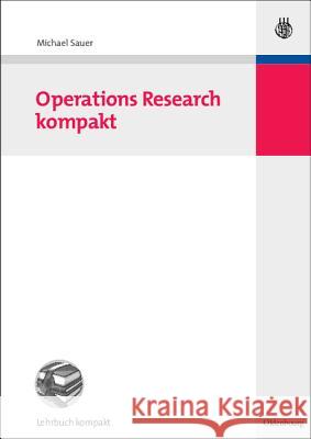 Operations Research Kompakt Sauer, Michael 9783486590821 Oldenbourg Wissenschaftsverlag
