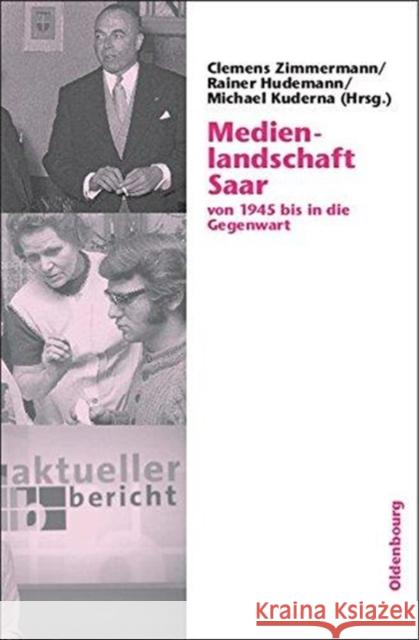 Medienlandschaft Saar: Von 1945 Bis in Die Gegenwart Zimmermann, Clemens 9783486591705