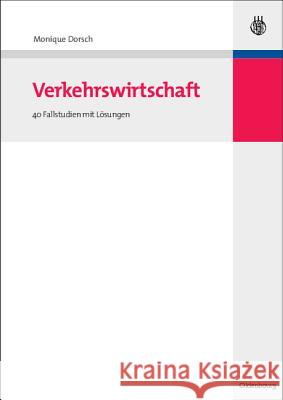 Verkehrswirtschaft: 40 Fallstudien Mit Lösungen Monique Dorsch 9783486591750