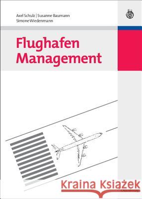 Flughafen Management Axel Schulz (University of Munich Germany), Susanne Baumann, Simone Wiedenmann 9783486591798