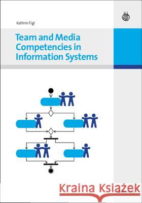 Team and Media Competencies in Information Systems Figl, Kathrin 9783486591996 Oldenbourg Wissenschaftsverlag