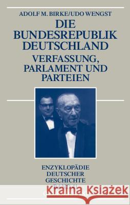 Die Bundesrepublik Deutschland: Verfassung, Parlament Und Parteien 1945-1998 Director Adolf M Birke (the German Historical Institute, London) 9783486592214