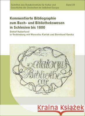 Kommentierte Bibliographie zum Buch- und Bibliothekswesen in Schlesien bis 1800  9783486592320 