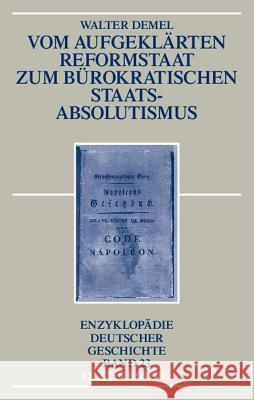 Vom Aufgeklärten Reformstaat Zum Bürokratischen Staatsabsolutismus Demel, Walter 9783486592405