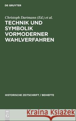 Technik Und Symbolik Vormoderner Wahlverfahren Christoph Dartmann, Günther Wassilowsky, Thomas Weller 9783486596540 Walter de Gruyter