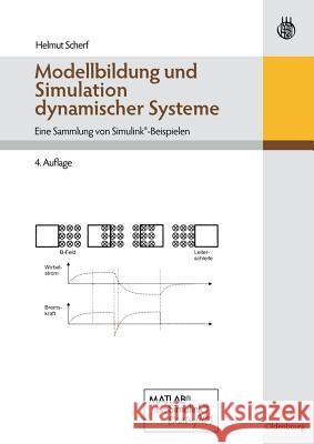 Modellbildung Und Simulation Dynamischer Systeme: Eine Sammlung Von Simulink-Beispielen Helmut Scherf 9783486596557