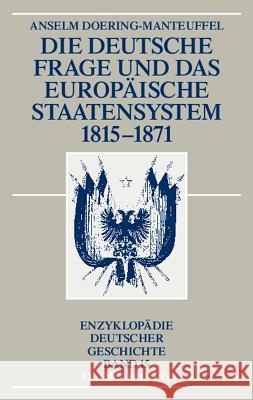 Die Deutsche Frage Und Das Europäische Staatensystem 1815-1871 Anselm Doering-Manteuffel 9783486596755