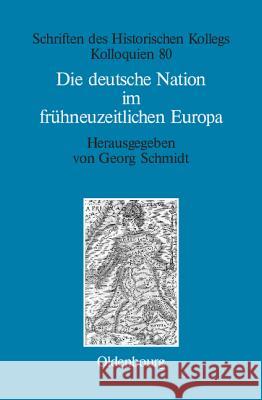 Die deutsche Nation im frühneuzeitlichen Europa Schmidt Müller-Luckner, Georg Elisabeth 9783486597400 Oldenbourg