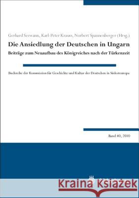 Die Ansiedlung der Deutschen in Ungarn Seewann, Gerhard 9783486597509