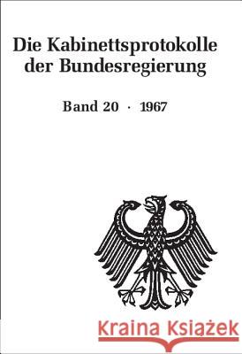 Die Kabinettsprotokolle der Bundesregierung, BAND 20, Die Kabinettsprotokolle der Bundesregierung (1967) Stefan Muckel, Manfred Baldus, Carl J Hering, Hubert Lentz 9783486597868 Walter de Gruyter