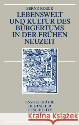 Lebenswelt Und Kultur Des Bürgertums in Der Frühen Neuzeit Roeck, Bernd 9783486598001 Oldenbourg