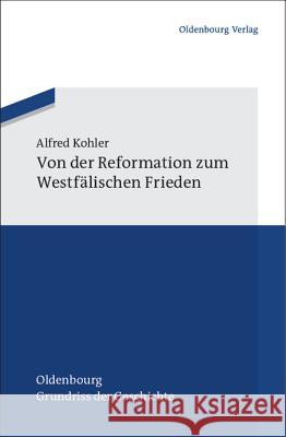 Von Der Reformation Zum Westfälischen Frieden Kohler, Alfred 9783486598032