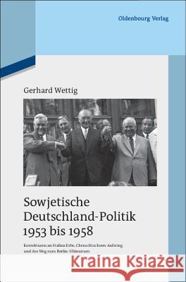 Sowjetische Deutschland-Politik 1953 Bis 1958: Korrekturen an Stalins Erbe, Chruschtschows Aufstieg Und Der Weg Zum Berlin-Ultimatum Wettig, Gerhard 9783486598063 Oldenbourg