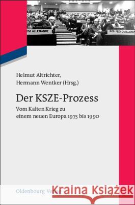 Der Ksze-Prozess: Vom Kalten Krieg Zu Einem Neuen Europa 1975 Bis 1990 Altrichter, Helmut 9783486598070