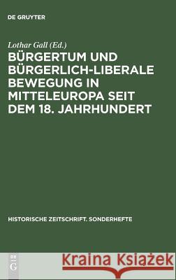 Bürgertum Und Bürgerlich-Liberale Bewegung in Mitteleuropa Seit Dem 18. Jahrhundert Gall, Lothar 9783486644456