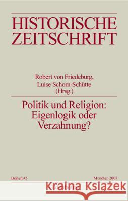 Politik und Religion: Eigenlogik oder Verzahnung? Von Friedeburg, Robert 9783486644555