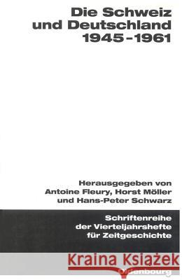 Die Schweiz Und Deutschland 1945-1961 Fleury, Antoine 9783486645088 Oldenbourg Wissenschaftsverlag