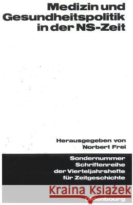 Medizin Und Gesundheitspolitik in Der Ns-Zeit Frei, Norbert 9783486645347