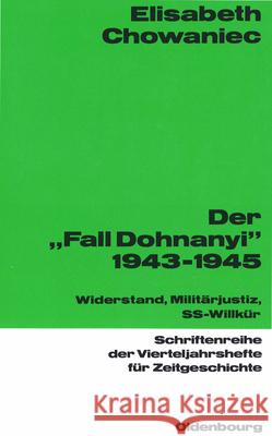 Der Fall Dohnanyi 1943-1945: Widerstand, Militärjustiz, Ss-Wilkür Chowaniec, Elisabeth 9783486645620 Oldenbourg Wissenschaftsverlag