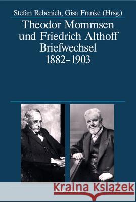 Theodor Mommsen Und Friedrich Althoff: Briefwechsel 1882-1903 Rebenich, Stefan 9783486701043 Oldenbourg