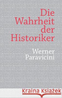 Die Wahrheit Der Historiker Werner Paravicini 9783486701050