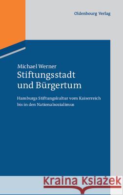 Stiftungsstadt und Bürgertum Michael Werner (University of Oregon, USA) 9783486702392 Walter de Gruyter