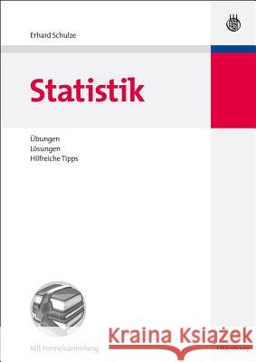 Statistik: Übungen, Lösungen, Hilfreiche Tipps Schulze, Erhard 9783486702651 Oldenbourg