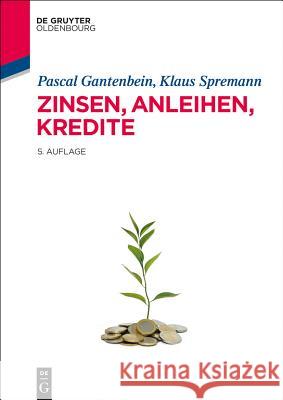 Zinsen, Anleihen, Kredite Spremann, Klaus; Gantenbein, Pascal 9783486702699 Oldenbourg