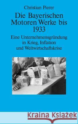 Die Bayerischen Motoren Werke bis 1933 Christian Pierer 9783486704006 Walter de Gruyter