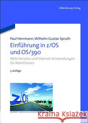 Einführung in Z/OS Und Os/390: Web-Services Und Internet-Anwendungen Für Mainframes Herrmann, Paul 9783486704280
