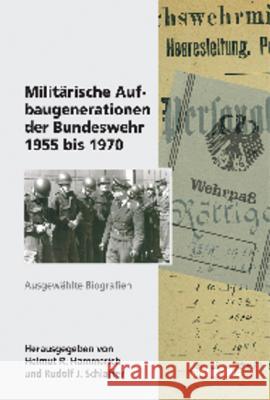 Militärische Aufbaugenerationen Der Bundeswehr 1955 Bis 1970: Ausgewählte Biographien Hammerich, Helmut R. 9783486704365 Oldenbourg