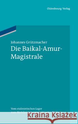 Die Baikal-Amur-Magistrale Grützmacher, Johannes 9783486704945 Oldenbourg