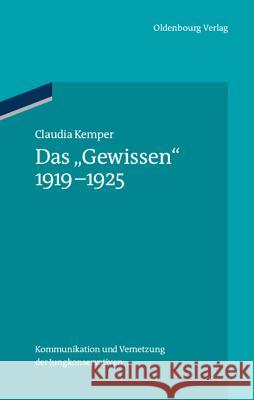 Das Gewissen 1919-1925: Kommunikation Und Vernetzung Der Jungkonservativen Claudia Kemper 9783486704969 Walter de Gruyter