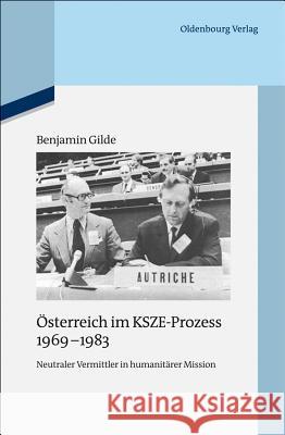 Österreich Im Ksze-Prozess 1969-1983: Neutraler Vermittler in Humanitärer Mission Gilde, Benjamin 9783486705065 Oldenbourg Wissenschaftsverlag