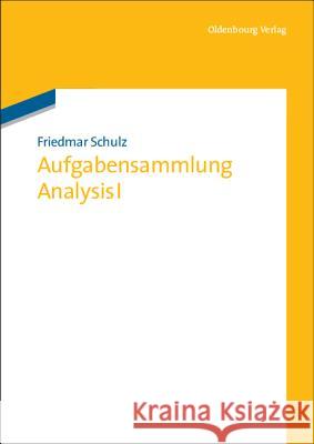 Aufgabensammlung Analysis I Friedmar Schulz 9783486705430