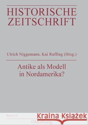 Antike als Modell in Nordamerika? Niggemann, Ulrich 9783486705836 Oldenbourg Wissenschaftsverlag