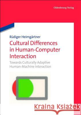 Cultural Differences in Human-Computer Interaction: Towards Culturally Adaptive Human-Machine Interaction Heimgärtner, Rüdiger 9783486705843 Oldenbourg Wissenschaftsverlag