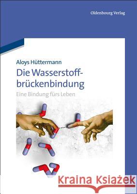 Die Wasserstoffbrückenbindung: Eine Bindung Fürs Leben Hüttermann, Aloys 9783486706796 Oldenbourg
