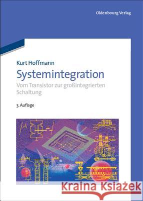 Systemintegration: Vom Transistor Zur Großintegrierten Schaltung Hoffmann, Kurt 9783486706819 Oldenbourg