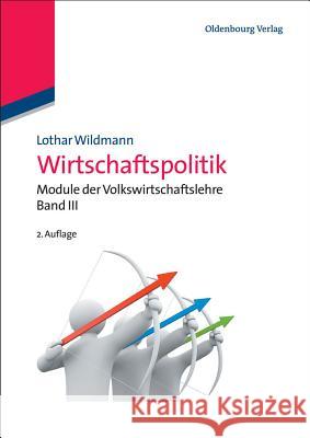 Wirtschaftspolitik: Module Der Volkswirtschaftslehre Band III Lothar Wildmann 9783486707687