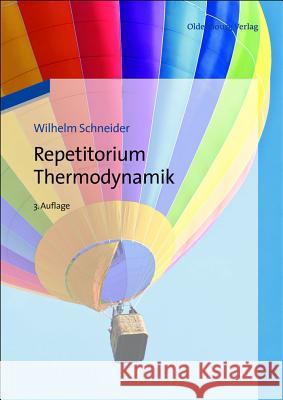 Repetitorium Thermodynamik Schneider, Wilhelm; Haas, Stefan; Ponweiser, Karl 9783486707793