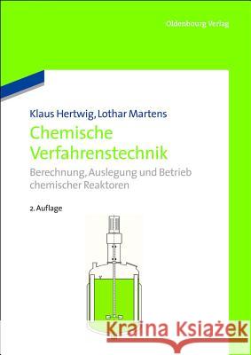 Chemische Verfahrenstechnik: Berechnung, Auslegung Und Betrieb Chemischer Reaktoren Klaus Hertwig, Lothar Martens 9783486708905 Walter de Gruyter