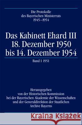 Das Kabinett Ehard III: 18. Dezember 1950 Bis 14. Dezember 1954. Band 1: 20.12.1950-28.12.1951 Oliver Braun 9783486709346 Oldenbourg Wissenschaftsverlag