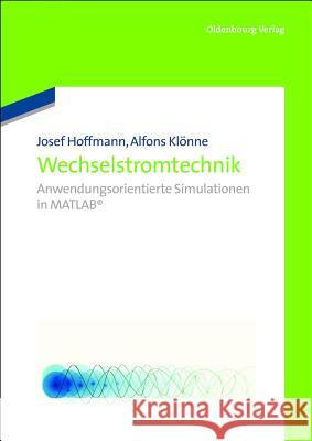 Wechselstromtechnik: Anwendungsorientierte Simulationen in MATLAB Josef Hoffmann, Alfons Klönne 9783486709353 Walter de Gruyter
