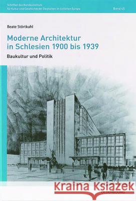 Moderne Architektur in Schlesien 1900 Bis 1939: Baukultur Und Politik Störtkuhl, Beate 9783486712087