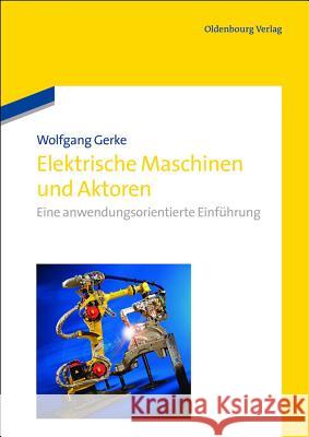 Elektrische Maschinen und Aktoren Gerke, Wolfgang 9783486712650 Oldenbourg