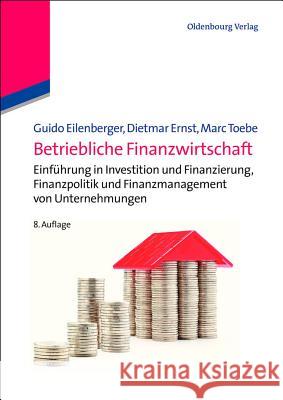 Betriebliche Finanzwirtschaft: Einführung in Investition Und Finanzierung, Finanzpolitik Und Finanzmanagement Von Unternehmungen Eilenberger, Guido 9783486713299 Oldenbourg